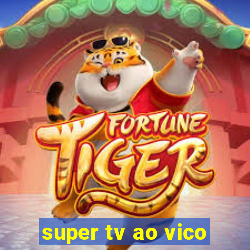 super tv ao vico